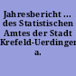 Jahresbericht ... des Statistischen Amtes der Stadt Krefeld-Uerdingen a. Rh.
