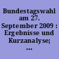 Bundestagswahl am 27. September 2009 : Ergebnisse und Kurzanalyse; Basis: Vorläufiges Ergebnis