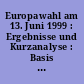 Europawahl am 13. Juni 1999 : Ergebnisse und Kurzanalyse : Basis Vorläufiges Endergebnis