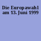 Die Europawahl am 13. Juni 1999