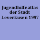 Jugendhilfeatlas der Stadt Leverkusen 1997