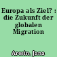Europa als Ziel? : die Zukunft der globalen Migration