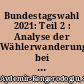 Bundestagswahl 2021: Teil 2 : Analyse der Wählerwanderungen bei der Bundestagswahl 2021