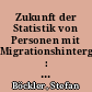 Zukunft der Statistik von Personen mit Migrationshintergrund : Was macht die Statistik mit des 2+1-ten Zuwanderergeneration?