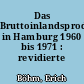Das Bruttoinlandsprodukt in Hamburg 1960 bis 1971 : revidierte Ergebnisse