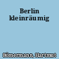 Berlin kleinräumig