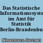 Das Statistische Informationssystem im Amt für Statistik Berlin-Brandenburg