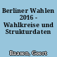 Berliner Wahlen 2016 - Wahlkreise und Strukturdaten