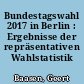 Bundestagswahl 2017 in Berlin : Ergebnisse der repräsentativen Wahlstatistik