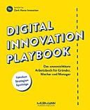 Digital innovation playbook : das unverzichtbare Arbeitsbuch für Gründer*innen, Macher*innen und Manager*innen : Taktiken, Strategien, Spielzüge