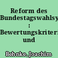 Reform des Bundestagswahlsystems : Bewertungskriterien und Reformoptionen