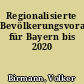 Regionalisierte Bevölkerungsvorausberechnung für Bayern bis 2020