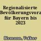 Regionalisierte Bevölkerungsvorausberechnung für Bayern bis 2023