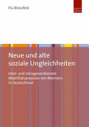 Neue und alte soziale Ungleichheiten : inter- und intragenerationale Mobilitätsprozesse von Männern in Deutschland