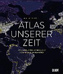 Atlas unserer Zeit : 50 Karten eines sich rasant verändernden Planeten