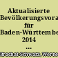 Aktualisierte Bevölkerungsvorausrechnung für Baden-Württemberg 2014 bis 2060 : Hohe Zuwanderung schwächt künftigen Alterrungsprozess der baden-württembergischen Bevölkerung etwas ab