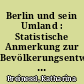 Berlin und sein Umland : Statistische Anmerkung zur Bevölkerungsentwicklung und zur Umsetzung des politischen Konzepts der dezentralen Konzentration