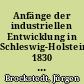 Anfänge der industriellen Entwicklung in Schleswig-Holstein 1830 bis 1867