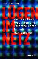 Lügen im Netz : wie Fake News, Populisten und unkontrollierte Technik uns manipulieren