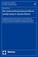 Die Unternehmensteuerreform 2008/2009 in Deutschland : ausgewählte Reformkomponenten und ihre Effekte auf Einkommensverteilung, Steuerbelastung der Unternehmen und Steueraufkommen öffentlicher Gebietskörperschaften