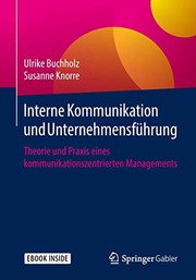Interne Kommunikation und Unternehmensführung : Theorie und Praxis eines kommunikationszentrierten Managements