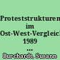 Proteststrukturen im Ost-West-Vergleich 1989 - 1992