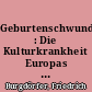 Geburtenschwund : Die Kulturkrankheit Europas und ihre Überwindung in Deutschland