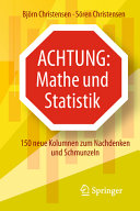 Achtung: Mathe und Statistik : 150 neue Kolumnen zum Nachdenken und Schmunzeln