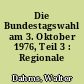 Die Bundestagswahl am 3. Oktober 1976, Teil 3 : Regionale Ergebnisse