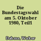 Die Bundestagswahl am 5. Oktober 1980, Teil1