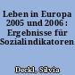 Leben in Europa 2005 und 2006 : Ergebnisse für Sozialindikatoren