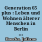 Generation 65 plus : Leben und Wohnen älterer Menschen in Berlin und Brandenburg
