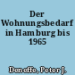 Der Wohnungsbedarf in Hamburg bis 1965