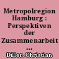 Metropolregion Hamburg : Perspektiven der Zusammenarbeit über Ländergrenzen