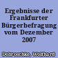 Ergebnisse der Frankfurter Bürgerbefragung vom Dezember 2007