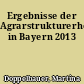 Ergebnisse der Agrarstrukturerhebung in Bayern 2013