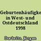 Geburtenhäufigkeit in West- und Ostdeutschland 1998