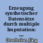 Erzeugung synthetischer Datensätze durch multiple Imputation: Theorie und Implementierung in der Praxis : Generating Multiply Imputed Synthetic Datasets: Theory and Implementation
