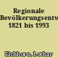 Regionale Bevölkerungsentwicklung 1821 bis 1993