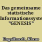 Das gemeinsame statistische Informationssystem "GENESIS"