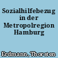 Sozialhilfebezug in der Metropolregion Hamburg