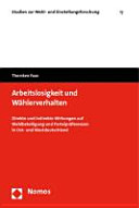 Arbeitslosigkeit und Wählerverhalten : Direkte und indirekte Wirkungen auf Wahlbeteiligung und Parteipräferenz in Ost- und Westdeutschland