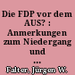 Die FDP vor dem AUS? : Anmerkungen zum Niedergang und den Überlebenschancen der FDP