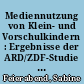 Mediennutzung von Klein- und Vorschulkindern : Ergebnisse der ARD/ZDF-Studie "Kinder und Medien 2003"