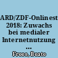 ARD/ZDF-Onlinestudie 2018: Zuwachs bei medialer Internetnutzung und Kommunikation : Ergebnisse der Studienreihe "Medien und ihre Publikum" (MIP)