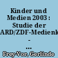 Kinder und Medien 2003 : Studie der ARD/ZDF-Medienkommission - Kernergebnisse für die sechs- bis 13-jährigen Kinder und ihre Eltern