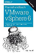 Praxishandbuch VMware vSphere 6 : [Leitfaden für Installation, Konfiguration und Optimierung]