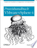 Praxishandbuch VMware VSphere 4 : Leitfaden für Installation, Konfiguration und Optimierung