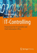 IT-Controlling : Praxiswissen für IT-Controller und Chief-Information-Officer