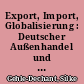 Export, Import, Globalisierung : Deutscher Außenhandel und Welthandel, 1990 bis 2008
